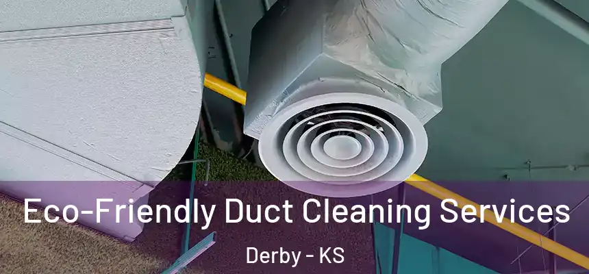  Eco-Friendly Duct Cleaning Services Derby - KS