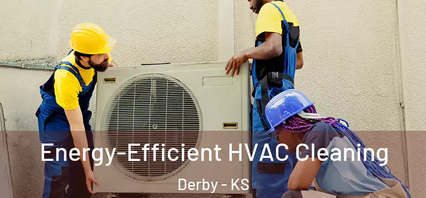  Energy-Efficient HVAC Cleaning Derby - KS