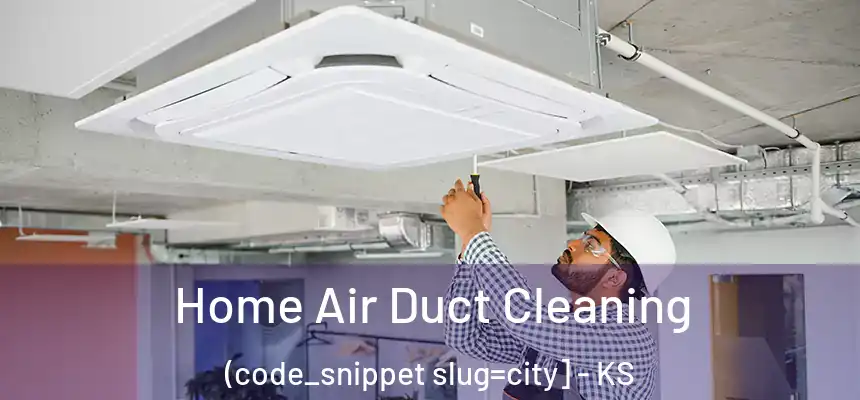  Home Air Duct Cleaning (code_snippet slug=city] - KS