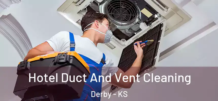  Hotel Duct And Vent Cleaning Derby - KS