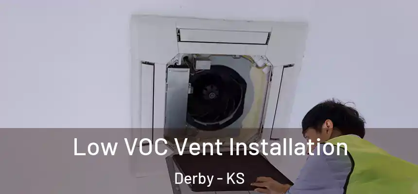  Low VOC Vent Installation Derby - KS